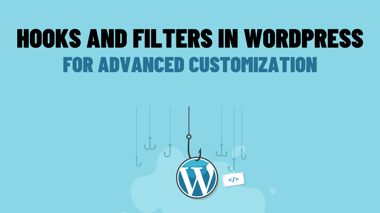 Hooks and Filters in WordPress for Advanced Customization
